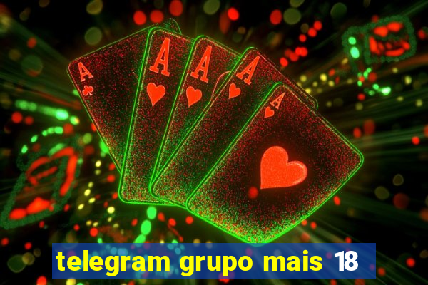 telegram grupo mais 18